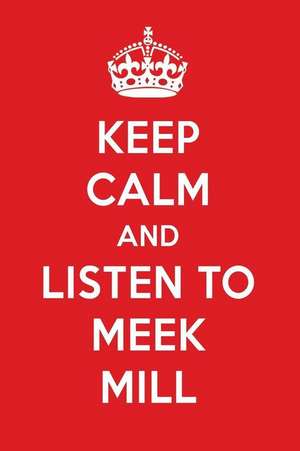 Keep Calm and Listen to Meek Mill: Meek Mill Designer Notebook de Perfect Papers