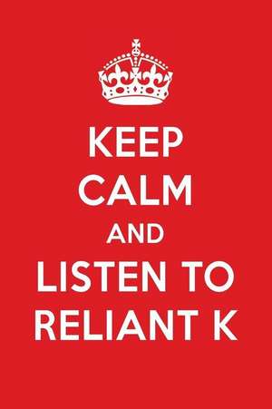 Keep Calm and Listen to Reliant K: Reliant K Designer Notebook de Perfect Papers