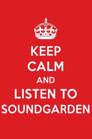 Keep Calm and Listen to Soundgarden: Soundgarden Designer Notebook de Perfect Papers