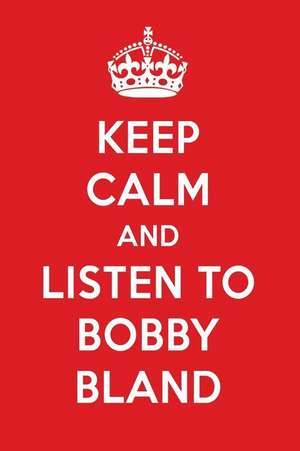 Keep Calm and Listen to Bobby Bland: Bobby Bland Designer Notebook de Perfect Papers