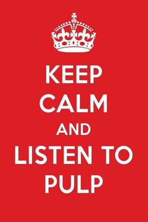 Keep Calm and Listen to Pulp: Pulp Designer Notebook de Perfect Papers