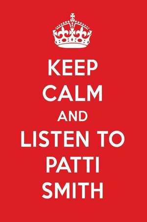 Keep Calm and Listen to Patti Smith: Patti Smith Designer Notebook de Perfect Papers