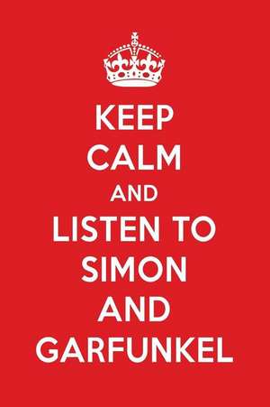 Keep Calm and Listen to Simon and Garfunkel: Simon and Garfunkel Designer Notebook de Perfect Papers