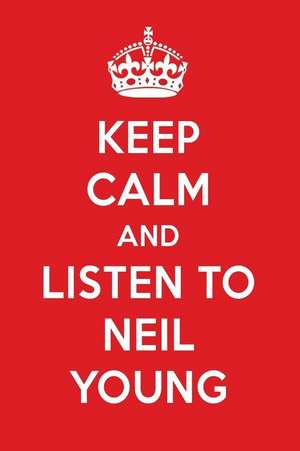 Keep Calm and Listen to Neil Young: Neil Young Designer Notebook de Perfect Papers