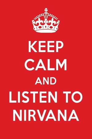 Keep Calm and Listen to Nirvana: Nirvana Designer Notebook de Perfect Papers