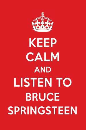 Keep Calm and Listen to Bruce Springsteen: Bruce Springsteen Designer Notebook de Perfect Papers