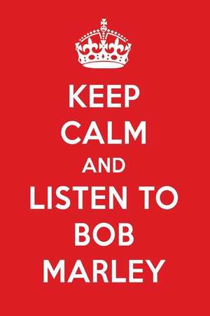 Keep Calm and Listen to Bob Marley: Bob Marley Designer Notebook de Perfect Papers