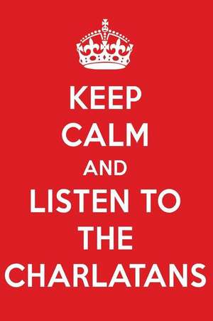 Keep Calm and Listen to the Charlatans: The Charlatans Designer Notebook de Perfect Papers