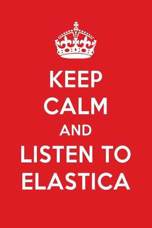 Keep Calm and Listen to Elastica: Elastica Designer Notebook de Perfect Papers