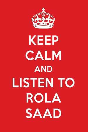 Keep Calm and Listen to Rola Saad K: Rola Saad Designer Noteboo de Perfect Papers