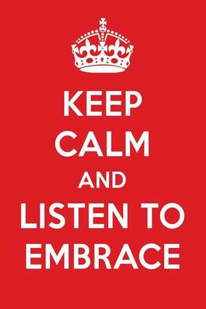 Keep Calm and Listen to Embrace: Embrace Designer Notebook de Perfect Perfect