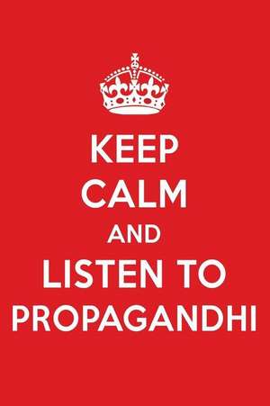 Keep Calm and Listen to Propagandhi: Propagandhi Designer Notebook de Perfect Papers