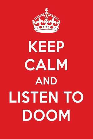 Keep Calm and Listen to Doom: Doom Designer Notebook de Perfect Papers