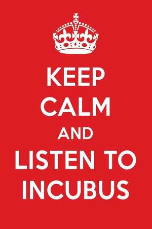 Keep Calm and Listen to Incubus: Incubus Designer Notebook de Perfect Papers