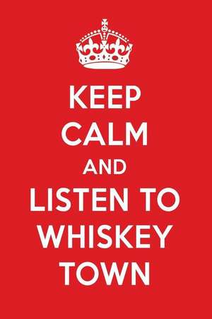 Keep Calm and Listen to Whiskey Town: Whiskey Town Designer Notebook de Perfect Papers