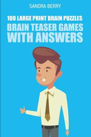 Brain Teaser Games with Answers: Kohi Gyunyu Puzzles - 100 Large Print Brain Puzzles de Sandra Berry