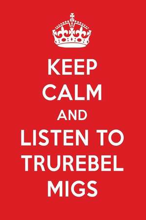 Keep Calm and Listen to Trurebel Migs: Trurebel Migs Designer Notebook de Perfect Papers