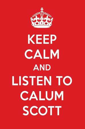 Keep Calm and Listen to Calum Scott: Calum Scott Designer Notebook de Perfect Papers