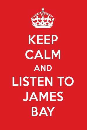 Keep Calm and Listen to James Bay: James Bay Designer Notebook de Perfect Papers