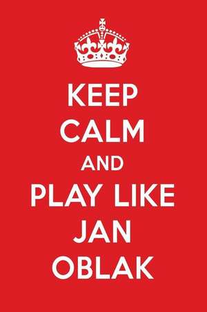 Keep Calm and Play Like Jan Oblak: Jan Oblak Designer Notebook de Perfect Papers