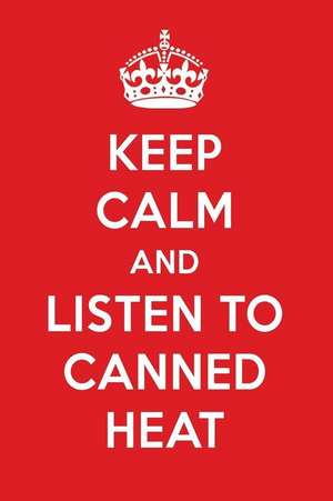 Keep Calm and Listen to Canned Heat: Canned Heat Designer Notebook de Perfect Papers