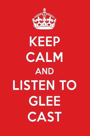 Keep Calm and Listen to Glee Cast: Glee Cast Designer Notebook de Perfect Papers