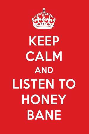 Keep Calm and Listen to Honey Bane: Honey Bane Designer Notebook de Perfect Papers