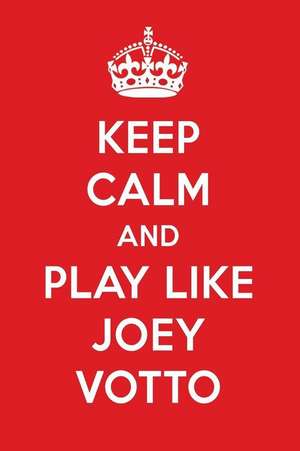 Keep Calm and Play Like Joey Votto: Joey Votto Designer Notebook de Perfect Papers