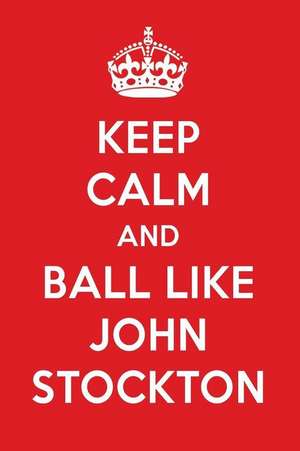 Keep Calm and Ball Like John Stockton: John Stockton Designer Notebook de Perfect Papers