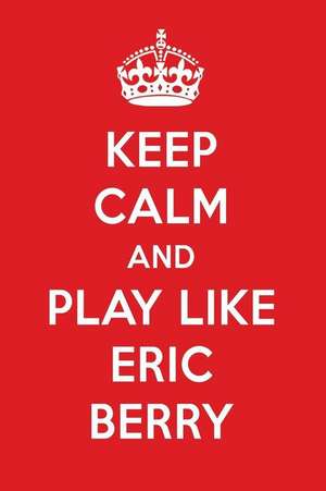 Keep Calm and Play Like Eric Berry: Eric Berry Designer Notebook de Perfect Papers