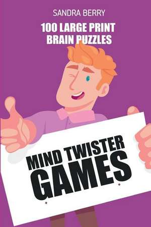 Mind Twister Games: Irasuto Puzzles - 100 Large Print Brain Puzzles de Sandra Berry