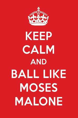 Keep Calm and Ball Like Moses Malone: Moses Malone Designer Notebook de Perfect Papers