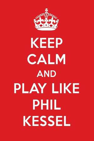 Keep Calm and Play Like Phil Kessel: Phil Kessel Designer Notebook de Perfect Papers