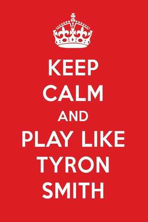 Keep Calm and Play Like Tyron Smith: Tyron Smith Designer Notebook de Perfect Papers