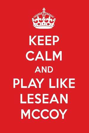 Keep Calm and Play Like Lesean McCoy: Lesean McCoy Designer Notebook de Perfect Papers