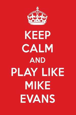 Keep Calm and Play Like Mike Evans: Mike Evans Designer Notebook de Perfect Papers