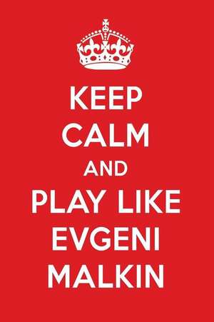 Keep Calm and Play Like Evgeni Malkin: Evgeni Malkin Designer Notebook de Perfect Papers