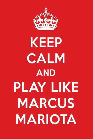 Keep Calm and Play Like Marcus Mariota: Marcus Mariota Designer Notebook de Perfect Papers