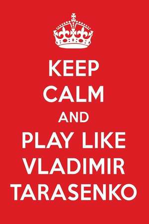 Keep Calm and Play Like Vladimir Tarasenko: Vladimir Tarasenko Designer Notebook de Perfect Papers