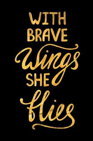 With Brave Wings She Flies: An Inspirational Journal to Get You Motivated! de Perfect Papers