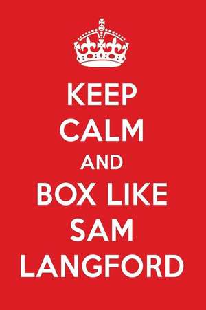 Keep Calm and Box Like Sam Langford: Sam Langford Designer Notebook de Perfect Papers