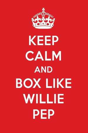 Keep Calm and Box Like Willie Pep: Willie Pep Designer Notebook de Perfect Papers