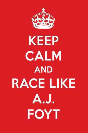 Keep Calm and Race Like A.J. Foyt: A.J. Foyt Designer Notebook de Perfect Papers