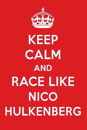 Keep Calm and Race Like Nico Hulkenberg: Nico Hulkenberg Designer Notebook de Perfect Papers