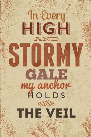 In Every High and Stormy Gale My Anchor Holds Within the Veil: An Inspirational Journal to Get You Motivated ! de Perfect Papers