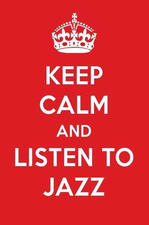 Keep Calm and Listen to Jazz: Jazz Designer Notebook de Perfect Papers