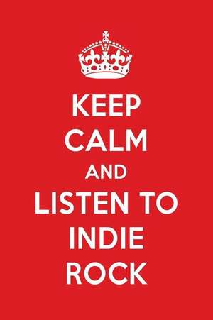 Keep Calm and Listen to Indie Rock: Indie Rock Designer Notebook de Perfect Papers