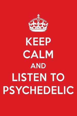 Keep Calm and Listen to Psychedelic: Psychedelic Designer Notebook de Perfect Papers