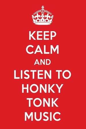 Keep Calm and Listen to Honky Tonk Music: Honky Tonk Music Designer Notebook de Perfect Papers