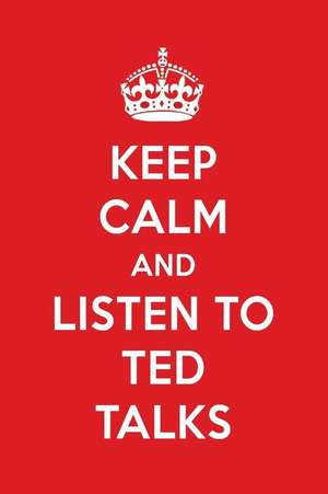 Keep Calm and Listen to Ted Talks: Ted Talks Designer Notebook de Perfect Papers